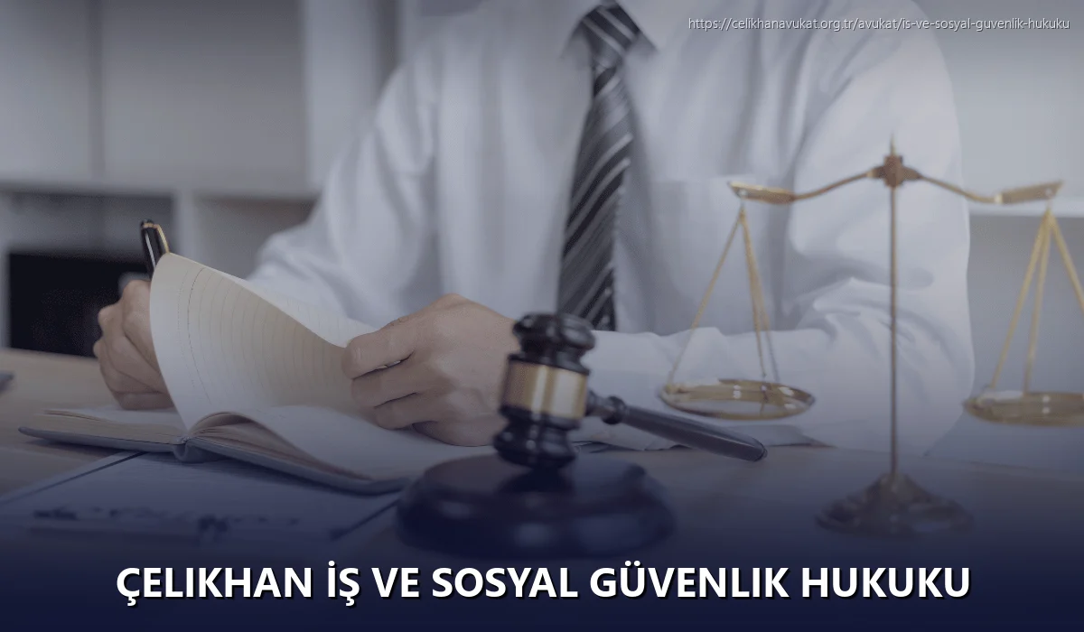 Çelikhan İş ve Sosyal Güvenlik Hukuku