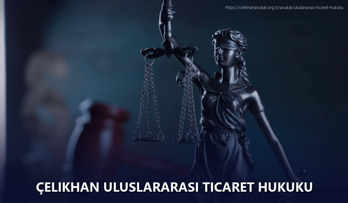 Çelikhan Uluslararası Ticaret Hukuku