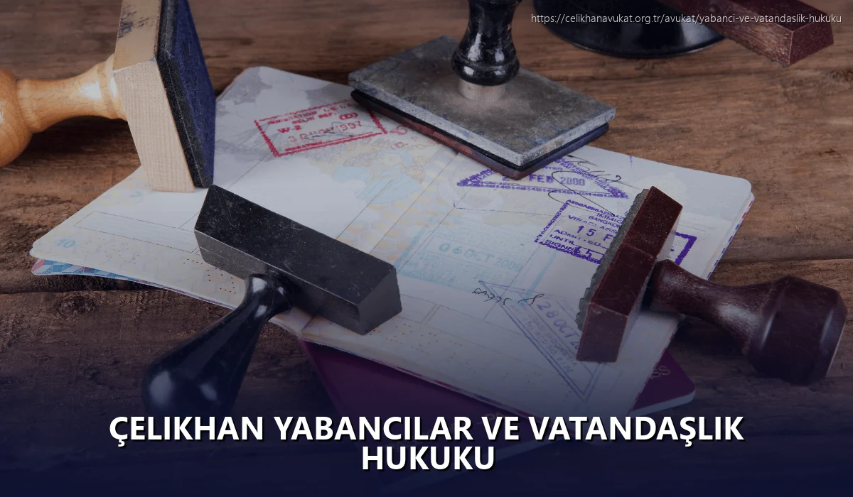 Çelikhan Yabancılar ve Vatandaşlık Hukuku